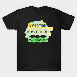 Adventure is Out There But So are Bugs T-Shirt